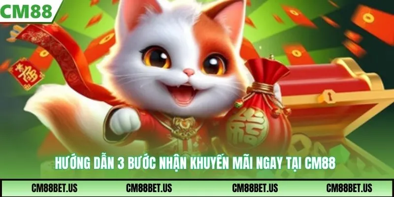 Hướng dẫn 3 bước nhận khuyến mãi ngay tại CM88