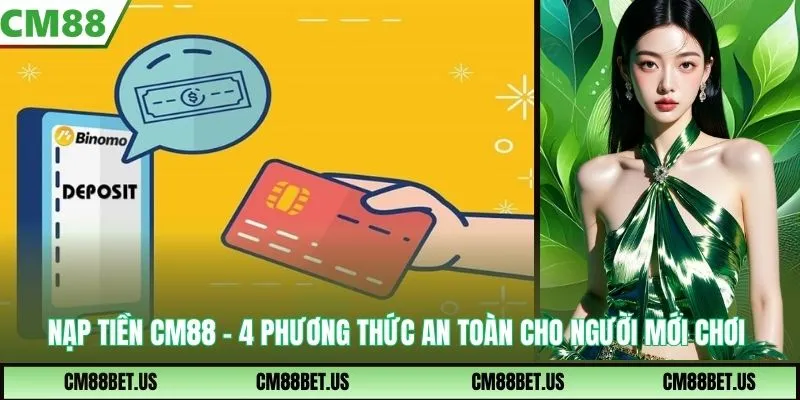 Nạp Tiền Cm88 - 4 Phương Thức An Toàn Cho Người Mới Chơi